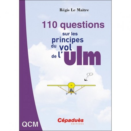 110 QUESTIONS SUR LES PRINCIPES DU VOL DE L'ULM-CEPADUES